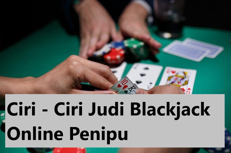 Ciri - Ciri Judi Blackjack Online Penipu